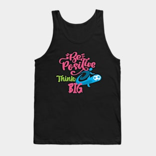 Be Positive- Think Big Tank Top